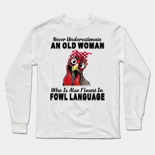 Never Underestimate An Old Woman Fluent In Fowl Language Long Sleeve T-Shirt